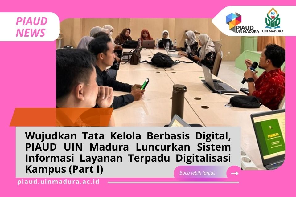 Wujudkan Tata Kelola Berbasis Digital, PIAUD UIN Madura Luncurkan Sistem Informasi Layanan Terpadu bagi Mahasiswa dan Dosen di Tingkat Prodi sebagai Dukungan Program Digitalisasi Kampus (Part I)